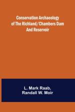 Conservation Archaeology of the Richland/Chambers Dam and Reservoir af L Mark Raab