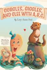 Gurgles, Giggles, and Glee with A, B, C. af Ley-Ann Sui