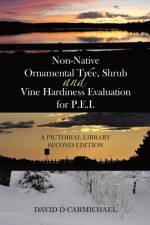 Non-Native Ornamental Tree, Shrub and Vine Hardiness Evaluation for P.E.I. af David D Carmichael