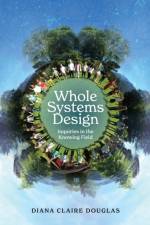 Whole Systems Design af Diana Claire Douglas