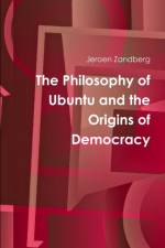 The Philosophy of Ubuntu and the Origins of Democracy af Jeroen Zandberg