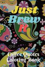 Just Brew It Coffee Quotes Coloring Book af Mary Bowie