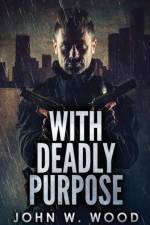 With Deadly Purpose af John W Wood