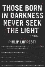 Those Born In Darkness Never Seek The Light af Philip Lopresti