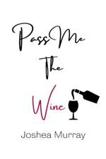 Pass Me The Wine af Joshea Murray