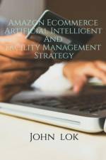Amazon Ecommerce Artificial Intelligent And Facility Management Strategy af John Lok