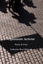Optimistic Activist: Poetry and Verse af Catherine West-McGrath