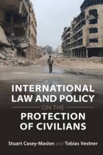 International Law and Policy on the Protection of Civilians af Stuart (University of Pretoria) Casey-Maslen