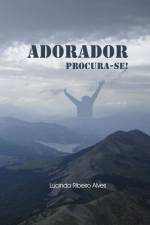 Adorador procura-se ! af Lucinda Ribeiro Alves