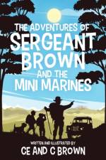 The Adventures of Sergeant Brown and the Mini Marines af Brown CE Brown