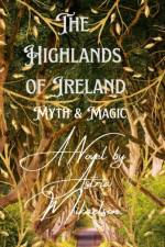 The Highlands of Ireland af Astria Mikaelson