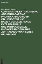 Comparative Extracardiac and Intracardiac Phonocardiography on Hemodynamic Basis / Vergleichende extrakardiale und intrakardiale Phonokardiographie auf haemodynamischer Grundlage af Gunther Karl Heinrich Gunther