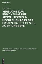 Versuche zur Errichtung des Absolutismus in Mecklenburg in der ersten Halfte des 18. Jahrhunderts af Wick Peter Wick