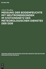 Messung der Bodenfeuchte mit Neutronensonden im Stationsnetz des Meteorologischen Dienstes der DDR af Wendling Ulrich Wendling
