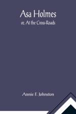 Asa Holmes; or, At the Cross-Roads af Annie F Johnston