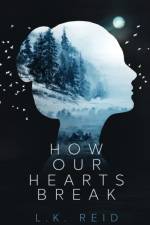 How Our Hearts Break af L K Reid