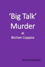 'Big Talk' Murder at Birchen Coppice af Brian Humphreys