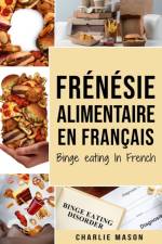 Frenesie alimentaire En francais/ Binge eating In French af Mason Charlie Mason