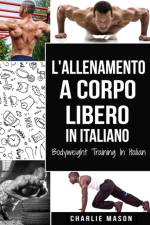 L'Allenamento a Corpo Libero In italiano/ Bodyweight Training In Italian af Mason Charlie Mason
