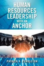 Human Resources Leadership with an Anchor af Patrick K Pendleton