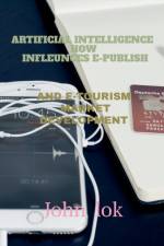 Artificial Intelligence How Infleunces E-Publish af John Lok