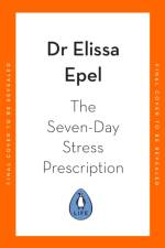 The Seven-Day Stress Prescription af Dr Elissa Epel