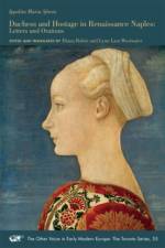 Duchess and Hostage in Renaissance Naples – Letters and Orations af Ippolita Maria Sforza