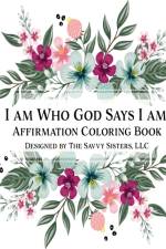 I Am Who God Says I Am af LLC The Savvy Sisters