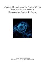 Absolute Chronology of the Ancient Worlds, from 2838 BCE to 394 BCE, Compared to Carbon-14 Dating af Gerard Gertoux