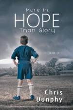 More in Hope Than Glory af Chris Dunphy
