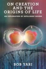 On Creation and the Origins of Life af Bob Yari