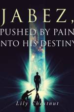Jabez, Pushed by Pain into His Destiny af Lily Chestnut