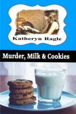 MURDER, MILK   COOKIES: KATIE WYNMORE CO af Katheryn Ragle