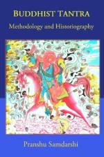BUDDHIST TANTRA: METHODOLOGY AND HISTORI af PRANSHU SAMDARSHI