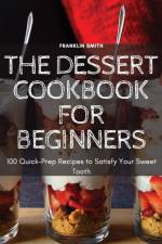 The Dessert Cookbook for Beginners af Franklin Smith