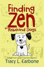 FINDING ZEN IN REBOUND DOGS af Tracy L. Carbone