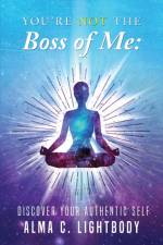 You're Not the Boss of Me af Alma C Lightbody