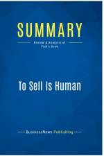 SUMMARY: TO SELL IS HUMAN:REVIEW AND ANA af BUSINESSNEWS PUBLISH