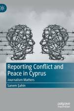 Reporting Conflict and Peace in Cyprus af Sanem Sahin