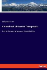 A Handbook of Uterine Therapeutics af Edward John Tilt