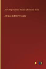 Antiguedades Peruanas af Juan Diego Tschudi