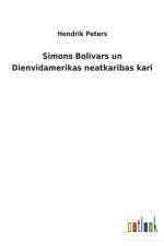 Simons Bolivars un Dienvidamerikas neatkarības kari af Hendrik Peters