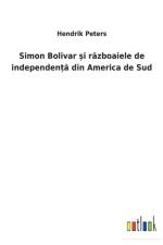 Simon Bolivar și războaiele de independență din America de Sud af Hendrik Peters