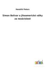 Simon Bolivar a jihoamericke valky za nezavislost af Hendrik Peters