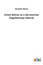 Simon Bolivar es a del-amerikai fuggetlensegi haboruk af Hendrik Peters