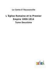 LEglise Romaine et le Premier Empire 1800-1814 af Le Comte Dhaussonville