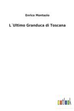 LUltimo Granduca di Toscana af Enrico Montazio