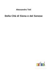Della Cita di Siena e del Senese af Alessandro Toti