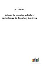 Album de poesias selectas castellanas de Espana y America af D J Castillo