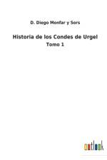Historia de los Condes de Urgel af D Diego Monfar Y Sors